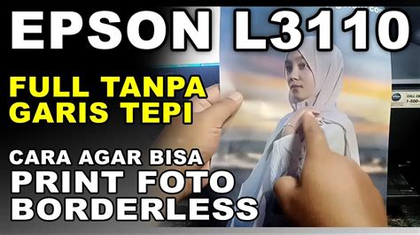 Cara Agar Printer Epson L3110 Bisa Print Foto Full A4 Tanpa Garis Tepi