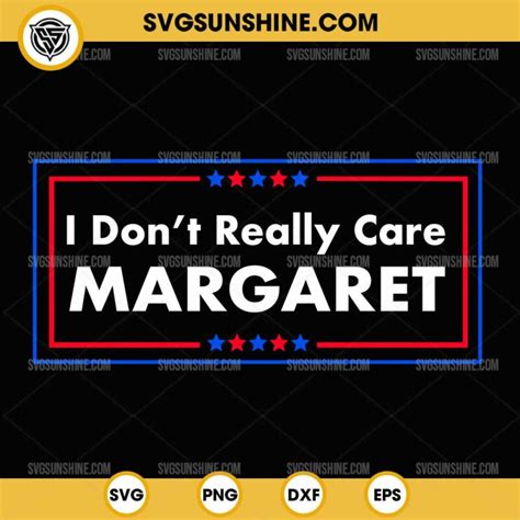 Jd Vance I Dont Really Care Margaret Svg Png File