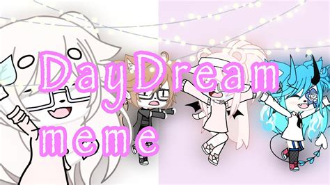 Daydream Meme • Gacha Life • Youtube