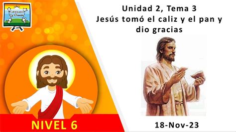 Nivel 6 23 Jesús Tomó El Cáliz Y El Pan Y Dio Gracias 18 Nov 23