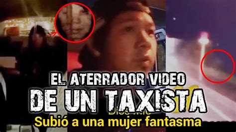 SubiÓ A Una Mujer Fantasma El Aterrador Video De Un Taxista Youtube