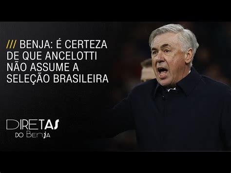 Diretas Do Benja Nem Carlo Ancelotti Nem Fernando Diniz Cnn Brasil