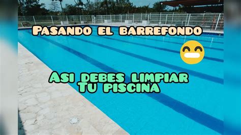 FORMA CORRECTA DE PASAR EL BARREFONDO O ASPIRADORA EN LA PISCINA YouTube