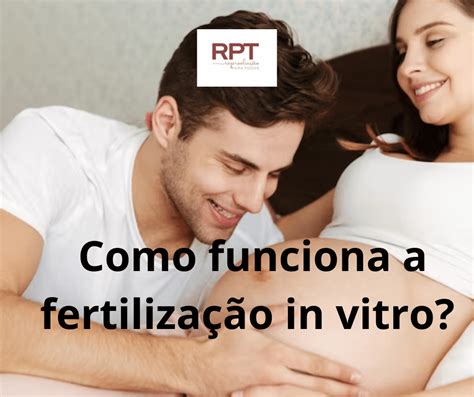 Como funciona a fertilização in vitro? RPT - Reprodução Para Todos