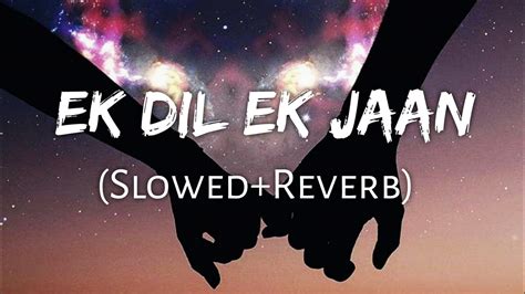 Ek Dil Ek Jaan Slowed Reverb Lofi Mixed Lyrics World