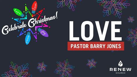 Celebrate Christmas Love Week Pastor Barry Jones Renew Sunday