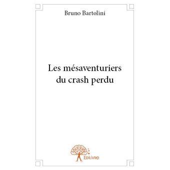 Les mésaventuriers du crash perdu broché Bruno Bartolini Achat