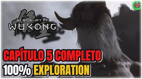 CAPÍTULO 5 100 100 EXPLORATION WALKTROUGH Black Myth Wukong