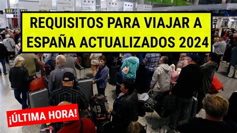 ÚLTIMA HORA Requisitos para viajar a España 2024 Actualización