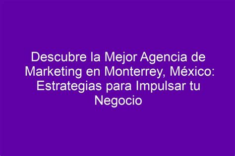 Descubre La Mejor Agencia De Marketing En Monterrey M Xico