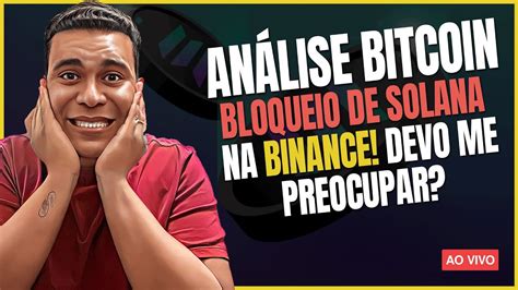 Análise BITCOIN hoje Binance BLOQUEIA depósitos de SOLANA e USDC e