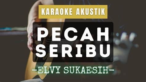 Pecah Seribu Elvy Sukaesih Karaoke Akustik Youtube