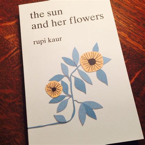 9 Poems From Rupi Kaurs New Book The Sun And Her Flowers That Will Make You Feel