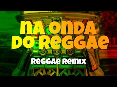 Reggae Remix O Melhor Do Reggae K Na Onda Do Reggae Youtube