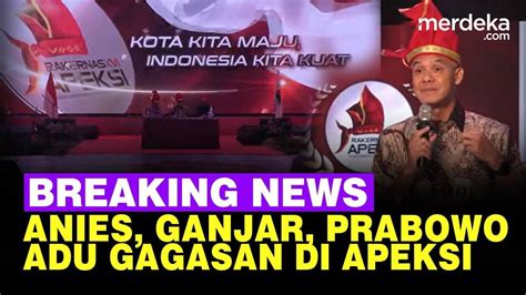 Live Now Ganjar Prabowo Anies Adu Gagasan Di Rakernas Apeksi