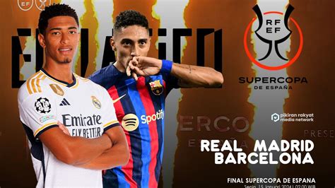 El Clasico 2024 Real Madrid Vs Barcelona Di Final Piala Super Spanyol