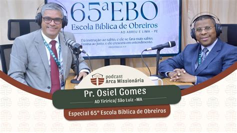 Podcast Arca Mission Ria Pr Osiel Gomes Ad Tirirical S O Luiz