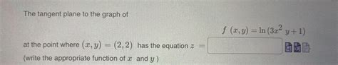 Solved The Tangent Plane To The Graph Of F X Y Ln 3x2y 1