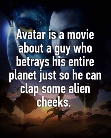 Avatar Is A Movie About A Guy Clap Those Alien Cheeks Know Your Meme