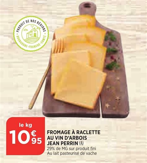 Promo Fromage Raclette Au Vin D Arbois Jean Perrin Chez Bi