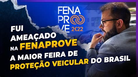 FUI AMEAÇADO NA FENAPROVE A MAIOR FEIRA DE PROTEÇÃO VEICULAR DO BRASIL