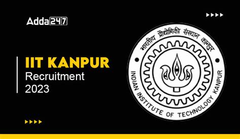 IIT Kanpur Recruitment 2023 Out Last Date To Apply For 85 Various