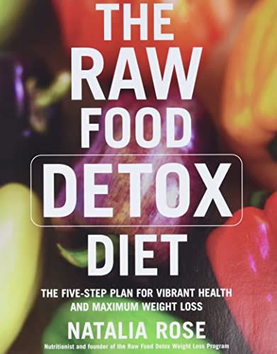 The Raw Food Detox Diet: The Five-Step Plan for Vibrant Health and ...