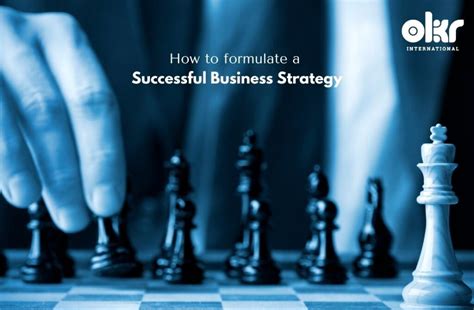 How To Formulate A Successful Business Strategy Okr International