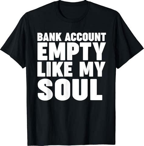 Bank Account Empty Like My Soult Shirt