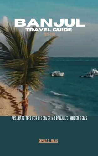 Banjul Travel Guide 2023 2024 Accurate Tips For Discovering Banjuls Hidden Gems By Cephas Z