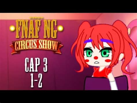 FNAFNG Circus Show CAP 3 1 2 ESPAÑOL miniserie verción gacha YouTube