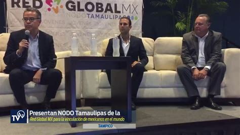 Presentan Nodo Tamaulipas De La Red Global Mx Para La Vinculaci N De