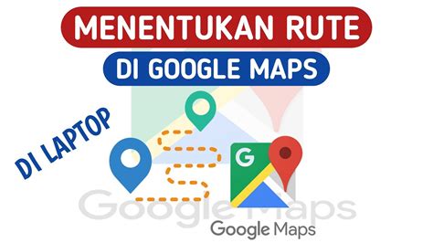 Cara Menentukkan Rute Di Google Maps Di Laptop Youtube