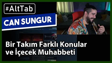 Can Sungur Ile Bir Tak M Farkl Konular Ve Ecek Muhabbeti Alttab