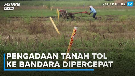 Pengadaan Tanah Tol Akses Ke Bandara Kediri Dipercepat Ini Rinciannya