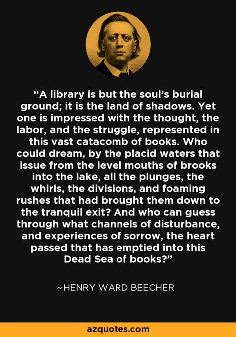 Henry Ward Beecher Quote A Library Is But The Souls Burial Ground It