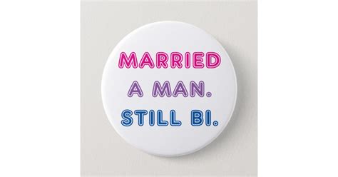 Bi Pride Married A Man Still Bi Pinback Button Zazzle