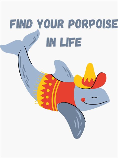 Find Your Porpoise In Life Sticker For Sale By UShopX0 Redbubble