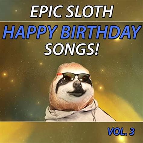 Epic Sloth Happy Birthday Songs Vol Von Epic Happy Birthdays Bei