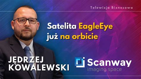 Satelita EagleEye już na orbicie a kolejne produkty Scanway w kosmosie