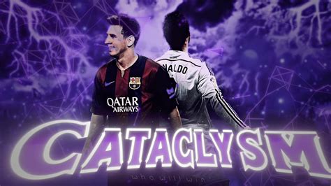 Cristiano Ronaldo Lionel Messi Cataclysm Edit Amv Youtube