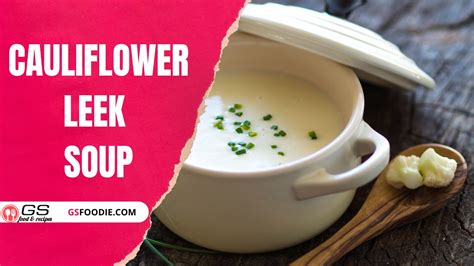 Cauliflower Leek Soup Recipe Quick Healthy Soup