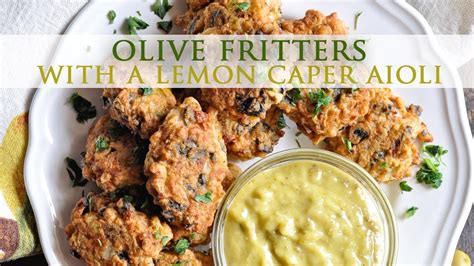 Olive Fritters With A Lemon Caper Aioli Youtube