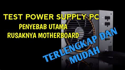 Cara Test Power Supply PC Penyebab Utama Kerusakan Motherboard