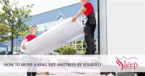 How To Move A King Size Mattress By Yourself In