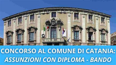 Concorso Al Comune Di Catania Nuove Assunzioni Basta Il Diploma