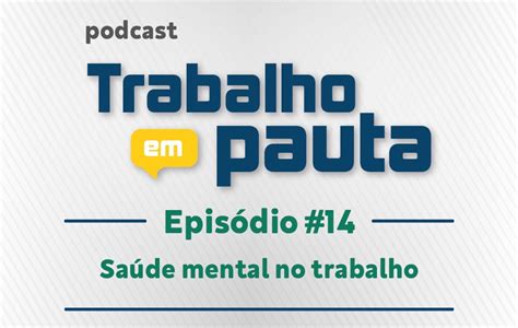 Podcast Aborda Os Impactos Da Pandemia Na Sa De Mental Do Trabalhador