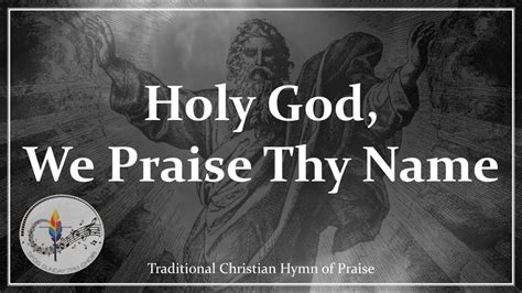 Holy God We Praise Thy Name Traditional Christian Hymn Choir With