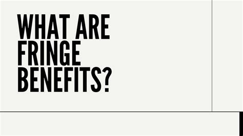 Fringe Benefits: Examples & Fringe Benefits excluded from Income Taxes