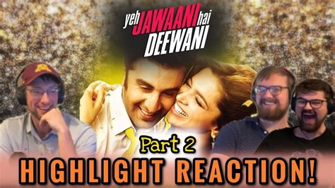 Reaction Highlights Yeh Jawaani Hai Deewani Part 2 The Slice Of Life Podcast Youtube